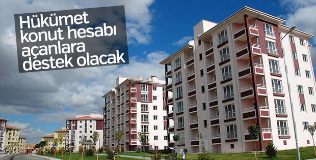 Hükümet konut hesabı açanlara destek olacak