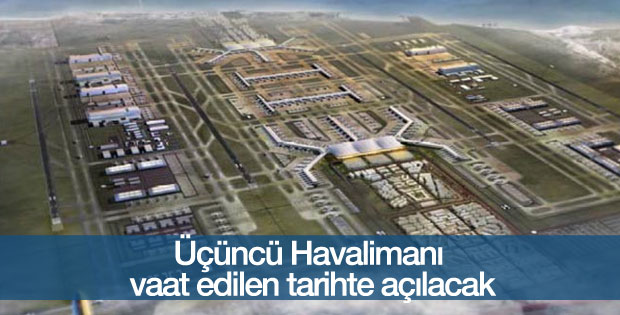 Üçüncü Havalimanı vaat edilen tarihte açılacak