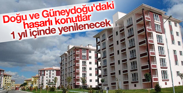 Doğu ve Güneydoğu'da hasarlı konutlar yenilenecek