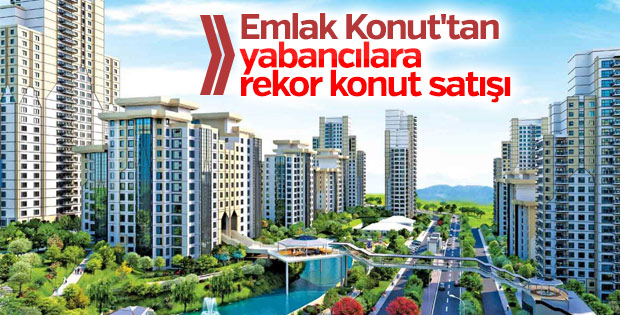 Emlak Konut'tan yabancılara rekor konut satışı