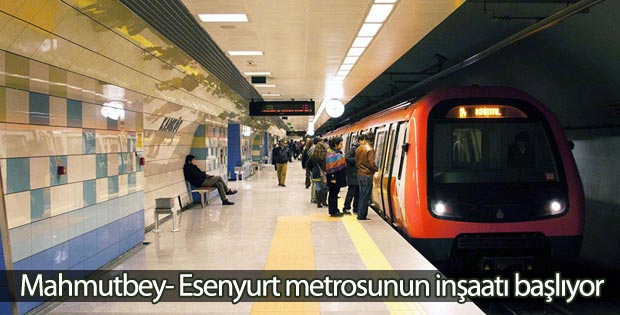 Mahmutbey- Esenyurt metrosunun inşaatı başlıyor