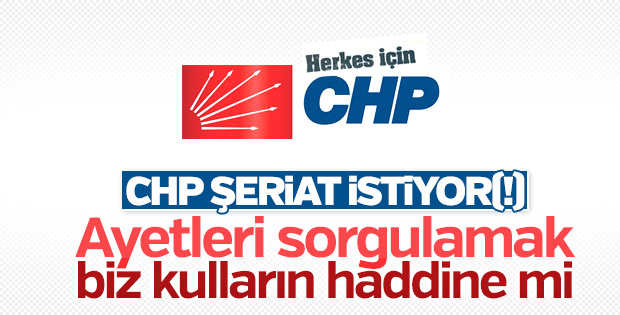 CHP: Ayetler sorgulamak kulların işi değil