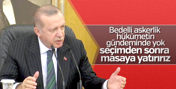 Cumhurbaşkanı tekrar etti: Bedelli gündemimizde yok
