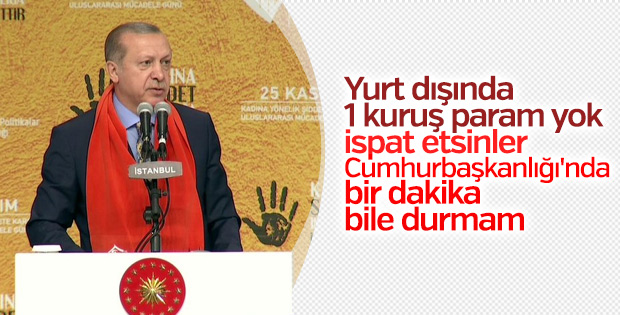 Cumhurbaşkanı: Yurt dışında 1 kuruş param varsa 1 dakika durmam