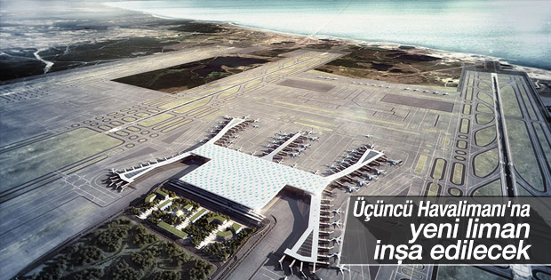 Üçüncü Havalimanı'na yeni bir liman inşa edilecek