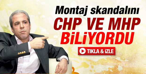 Şamil Tayyar: CHP ve MHP'nin montajdan haberi vardı