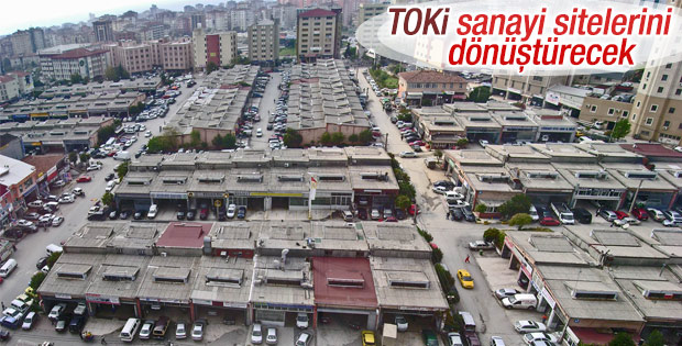 toki sanayi sitelerini donusturecek