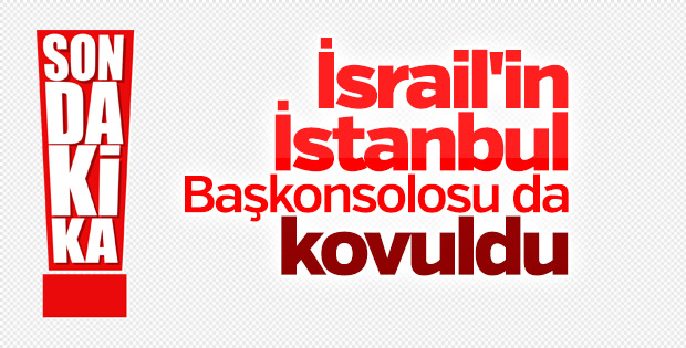 İsrail'in İstanbul Başkonsolosu gönderildi