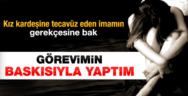 Kardeşine tecavüz eden imamdan tuhaf savunma