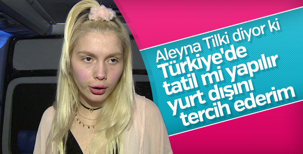 Aleyna Tilki: Türkiye’de tatil mi yapılır