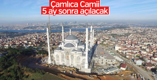 Çamlıca Camii 5 ay sonra açılacak