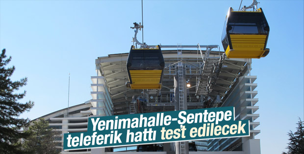 Yenimahalle-Şentepe teleferik hattı test edilecek