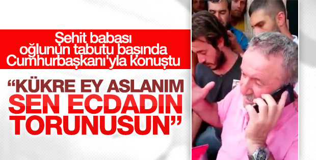 Şehit babasından Erdoğan'a: Kükre ey aslanım
