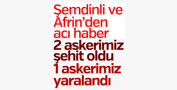 Şemdinli bir, Afrin'de bir askerimiz şehit oldu