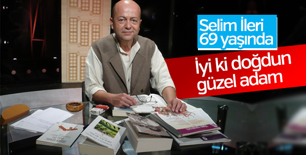 Doğum gününde Selim İleri'ye selam olsun