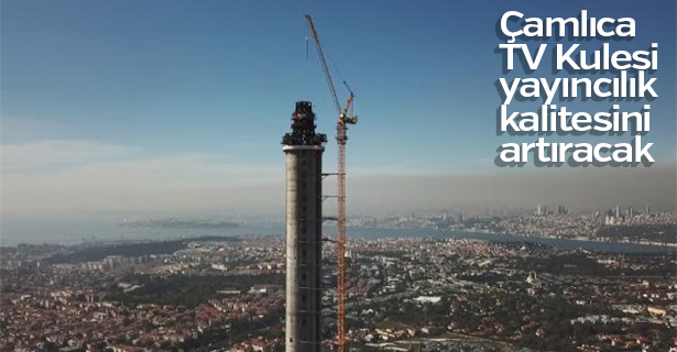 Çamlıca TV Kulesi çalışmaları devam ediyor