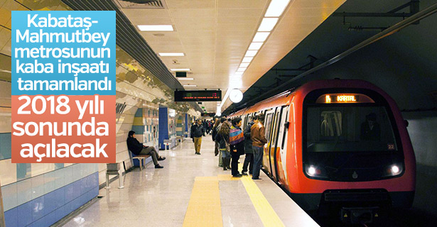 Kabataş- Mahmutbey metrosu 2018 yılı sonunda açılacak