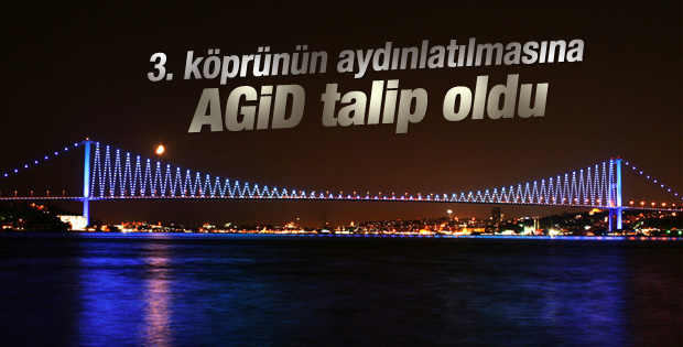 AGİD 3. köprünün aydınlatılmasına talip