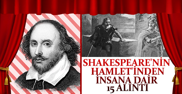 Shakespeare'nin Hamlet'inden insana dair 15 alıntı