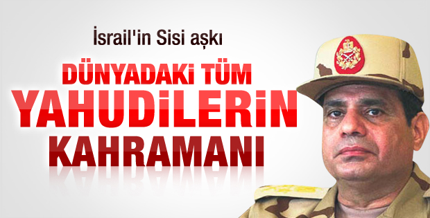 İsrail darbeci Sisi'yi kahraman ilan etti