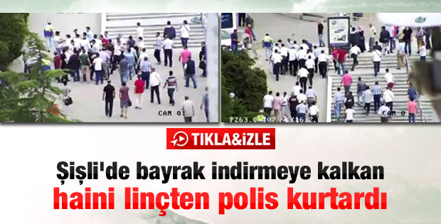 Şişli'de Türk bayrağı indirmeye kalkan şahsa linç