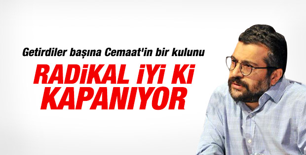 Soner Yalçın'a göre Radikal daha fazla devam edemezdi