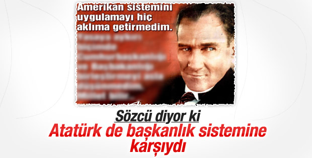 Sözcü: Atatürk başkanlık sistemine karşıydı