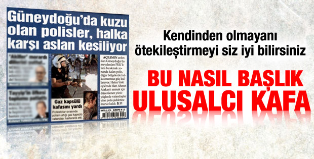 Sözcü polisi G.Doğu'da yumuşak davranmakla suçluyor