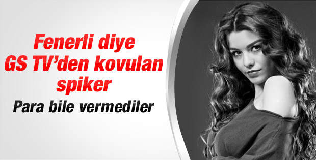 Gs TV sunucusu Gülçin Tunçok Fenerbahçeli çıktı kovuldu
