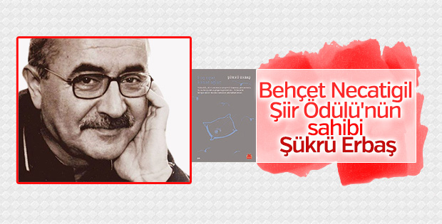 Behçet Necatigil Şiir Ödülü'nün sahibi Şükrü Erbaş oldu