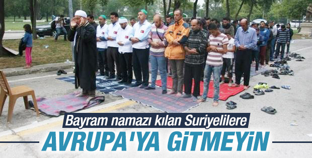 Bayram namazında Suriyelilere Avrupa'ya gitmeme tavsiyesi