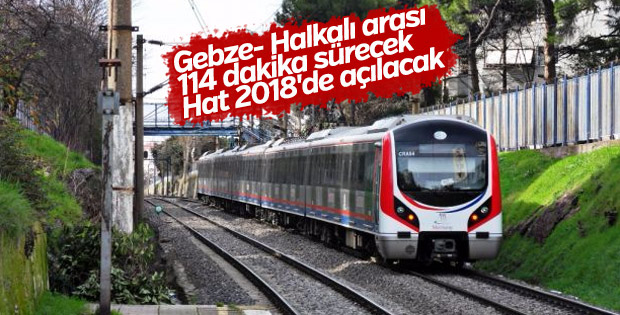 Gebze- Halkalı Banliyö Hattı 2018'de açılacak