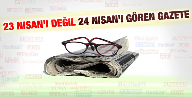 Taraf'a 23 Nisan'ı görmedin 24 Nisan'ı gördün tepkisi