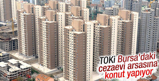 TOKİ Bursa'daki cezaevi arsasına konut yapıyor