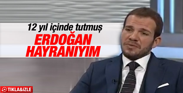 Tolga Karel: Cumhurbaşkanı Erdoğan'a hayranım