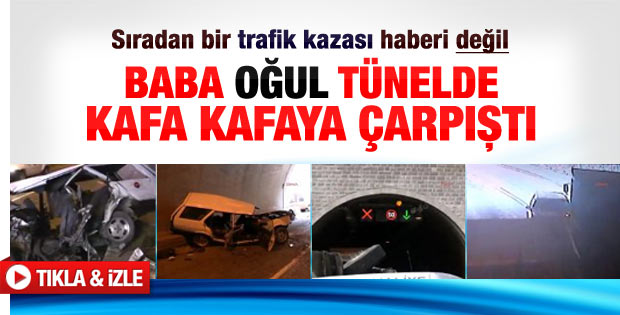 Baba ile oğul tünelde kafa kafaya çarpıştı