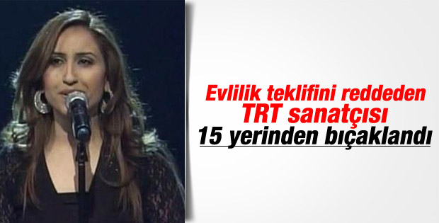Evlilik teklifini reddeden TRT sanatçısı öldürüldü
