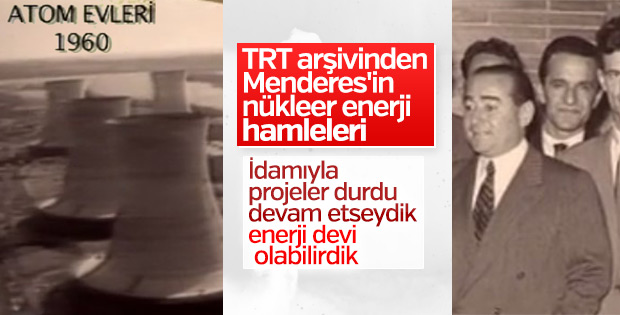 Adnan Menderes, nükleer alanında çalışmalar yapıyordu