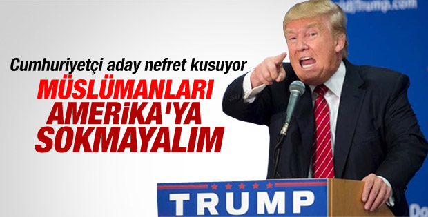 Trump: Müslümanlar ABD'ye alınmasın