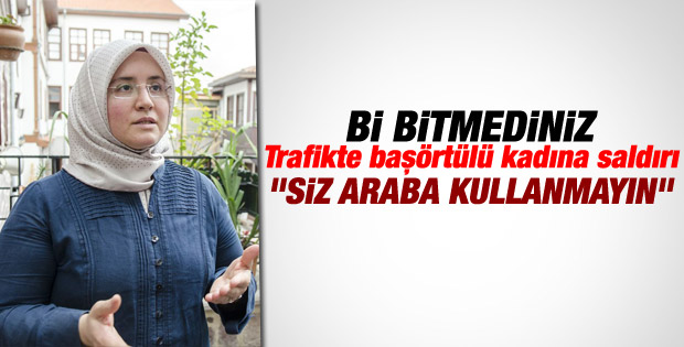 Ankara'da başörtülü kadın sürücüye çirkin saldırı