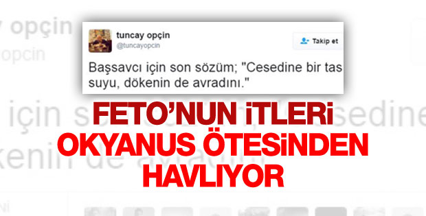 FETÖ'cü Tuncay Opçin ölen başsavcıya Twitter'dan saldırdı
