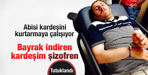 Türk bayrağını indiren şahıs şizofren çıktı