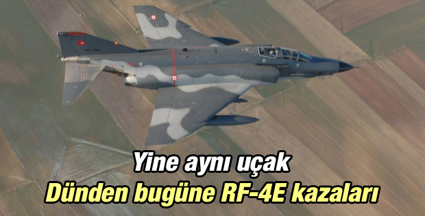 Dünden bugüne RF-4E uçaklarının yaptığı kazalar
