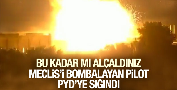 Meclis'i bombalayan pilot PYD'ye sığındı