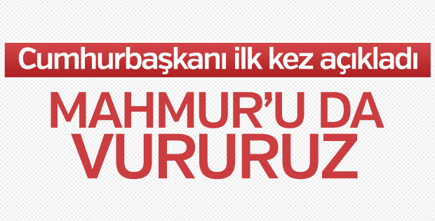 Erdoğan, Kandil ve Sincar'dan sonra Mahmur'u işaret etti