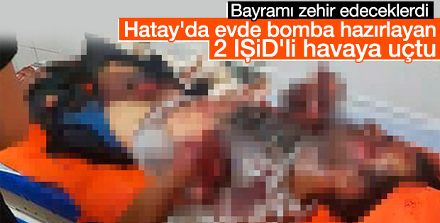 Hatay'da evde bomba yapan IŞİD'liler havaya uçtu