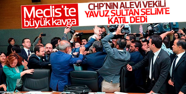 CHP'li vekiller Yavuz Sultan Selim'e katil dedi