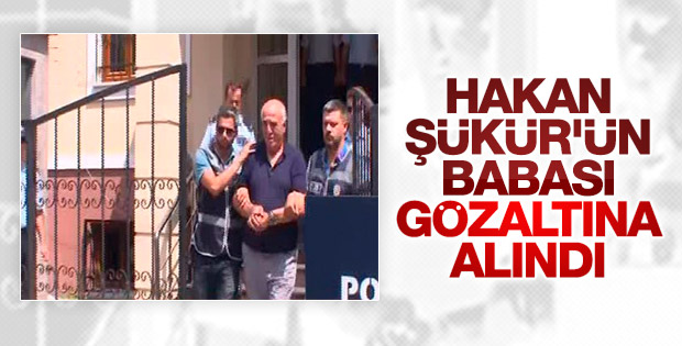Hakan Şükür'ün babası gözaltına alındı