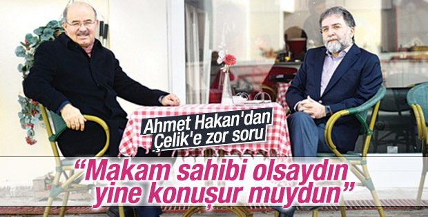 Ahmet Hakan'dan Hüseyin Çelik'e zor soru