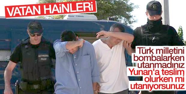Yunanistan'a kaçan hain askerler savcı karşısında